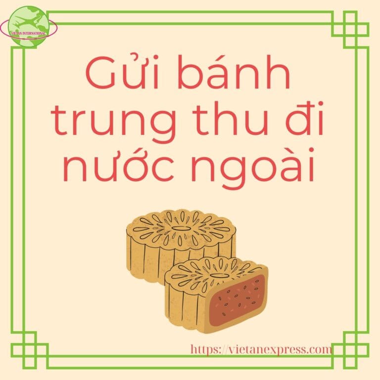 GỬI BÁNH TRUNG THU ĐI NƯỚC NGOÀI – ĐẢM BẢO NIỀM VUI TRỌN VẸN