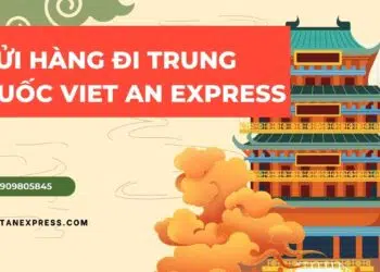 Gửi hàng đi Trung Quốc nhanh chóng tại Viet An Express