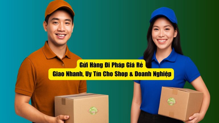 Gửi Hàng Đi Pháp Giá Rẻ Tại HCM – Giao Nhanh, Uy Tín Cho Shop & Doanh Nghiệp