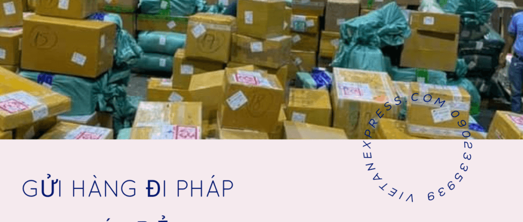 Dịch vụ gửi hàng đi Pháp giá rẻ- Viet An Express
