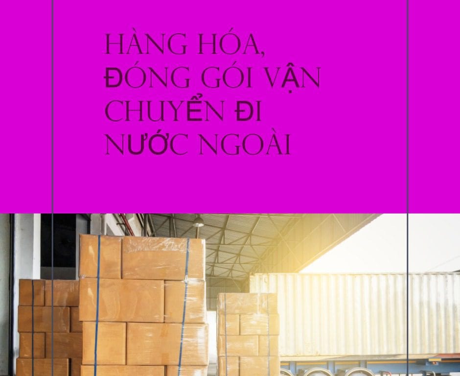 Hướng Dẫn Gửi Hàng Đi Nam Phi, Lựa Chọn Phương Thức Vận Chuyển Và Tối Ưu Chi Phí Hàng hóa đóng gói gửi đi nước ngoài