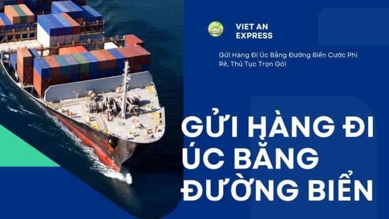 Gửi Hàng Đi Úc Bằng Đường Biển Cước Phí Rẻ, Thủ Tục Trọn Gói