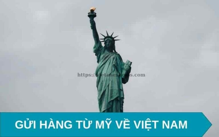 Gửi hàng từ Mỹ về Việt Nam: Thời gian, yếu tố ảnh hưởng, quy trình, cách đóng gói, phương thức vận chuyển, thông quan và lưu ý