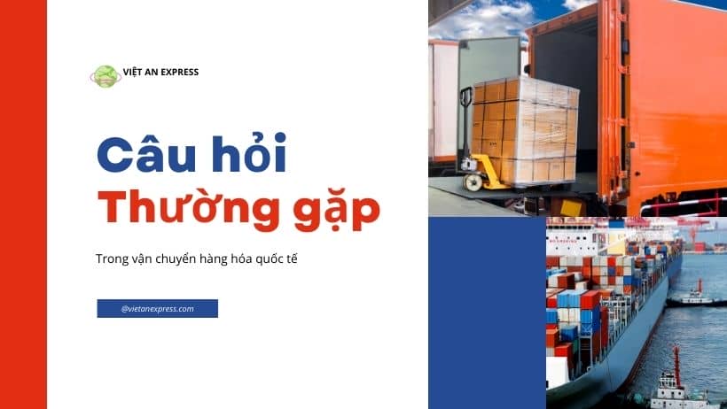 Câu hỏi thường gặp trong gửi hàng đi nước ngoài