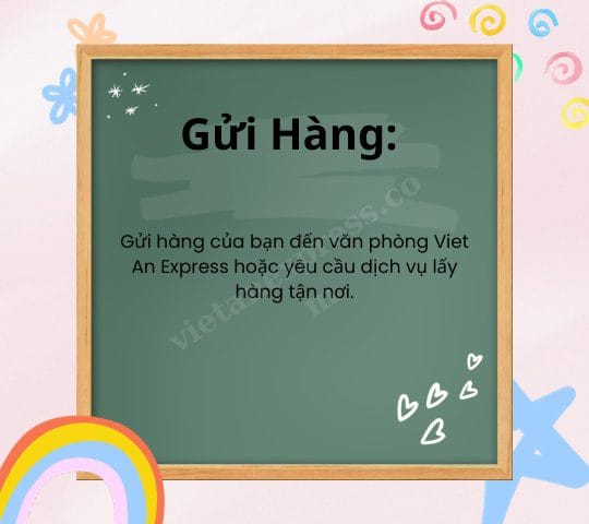 Gửi Hàng: Gửi hàng của bạn đến văn phòng Viet An Express hoặc yêu cầu dịch vụ lấy hàng tận nơi.