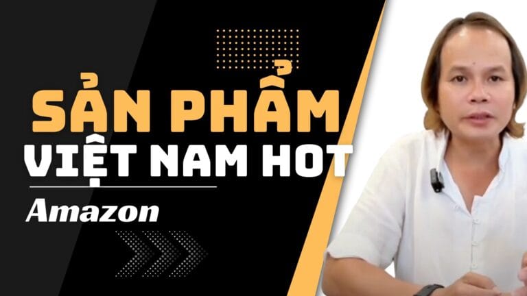 Xu Hướng Kinh Doanh Trên Amazon: Các Sản Phẩm Việt Nam Trên Amazon Đang Thành Công