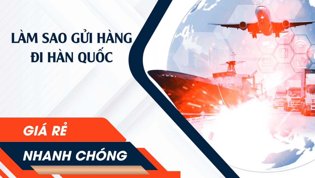 Làm sao gửi hàng đi hàn quốc