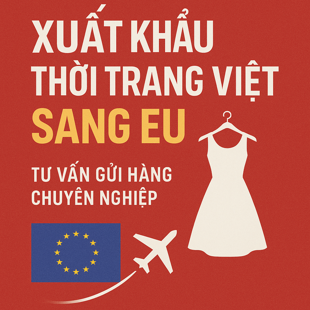 Hướng dẫn A-Z: Thủ tục Hải quan và Thuế khi Xuất khẩu Hàng Thời trang Việt Nam sang các nước EU (Cập nhật 2025) Xuất khẩu thời trang Việt Nam sang EU cùng Việt An Express