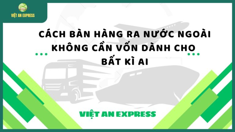 Cách bán hàng ra nước ngoài không cần vốn dành cho BẤT KỲ AI