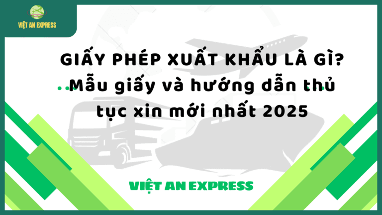 Giấy phép xuất khẩu là gì? Mẫu giấy và hướng dẫn thủ tục xin mới nhất 2025