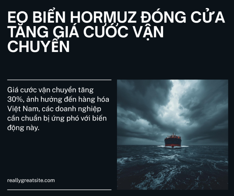 Eo Biển Hormuz Đóng Cửa: Giá Cước Vận Chuyển Từ Việt Nam Sẽ Tăng Bao Nhiêu? [Cập Nhật Tháng 4/2026]