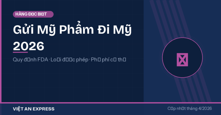 Gửi Mỹ Phẩm Đi Mỹ 2026 — Quy Định FDA, Loại Được Phép & Cách Gửi