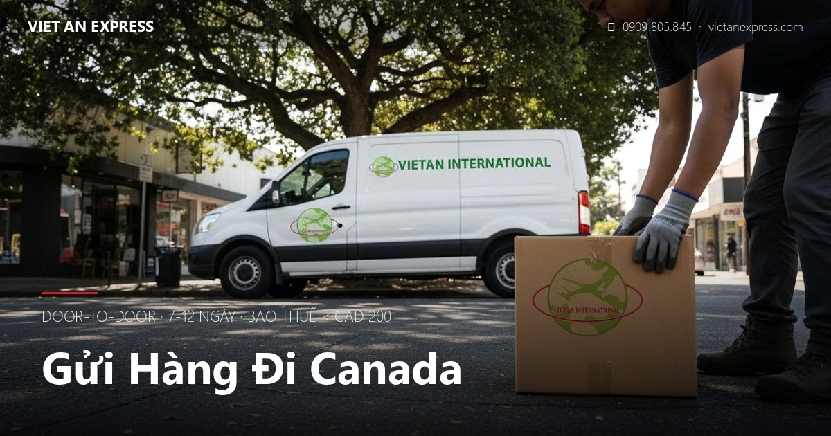 Gửi hàng đi Canada — door-to-door 7-12 ngày bao thuế <CAD200 | Việt An Express