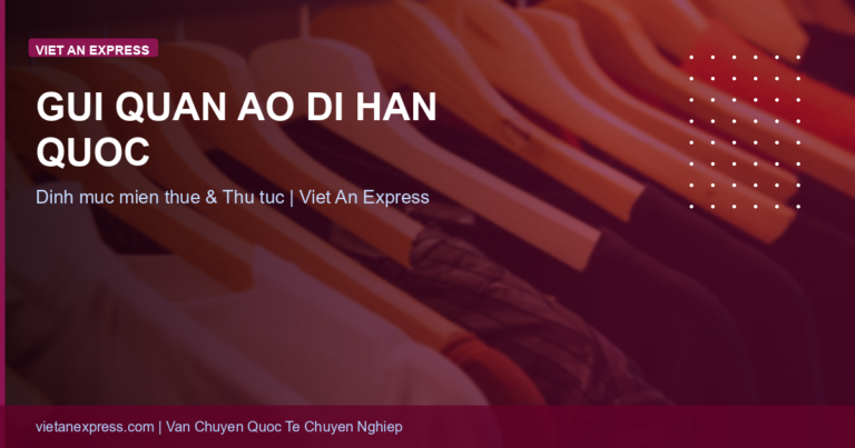 Gửi Quần Áo Đi Hàn Quốc: Thuế, Định Mức Miễn Thuế & Chi Phí