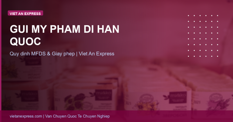 Gửi Mỹ Phẩm Đi Hàn Quốc: Quy Định MFDS, Số Lượng & Cách Đóng Gói