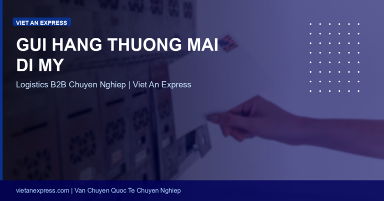 Gửi Hàng Thương Mại Đi Mỹ: Dịch Vụ Logistics B2B Chuyên Nghiệp 2026