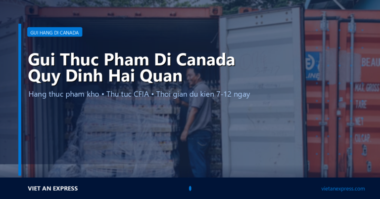 Gửi Thực Phẩm Đi Canada: Quy Định CFIA, Danh Sách Được/Cấm & Chi Phí 2026