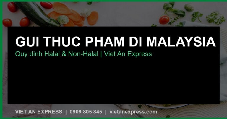 Gửi Thực Phẩm Đi Malaysia 2026 — Danh Mục Được Phép, Halal & Bảng Giá