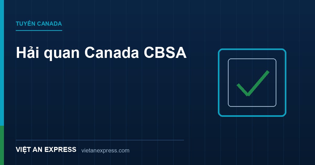 Hải quan Canada CBSA — de minimis CAD200 GST 5% gửi hàng Việt An