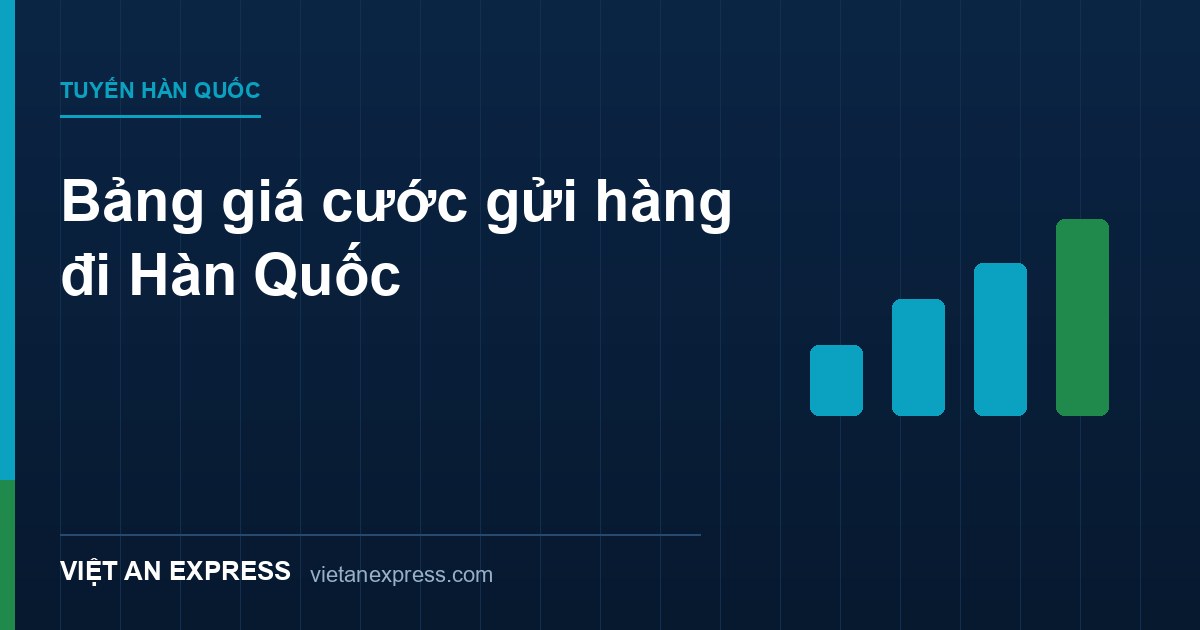 Bảng giá cước gửi hàng đi Hàn Quốc — biểu giá tham khảo cập nhật tháng 8/2026