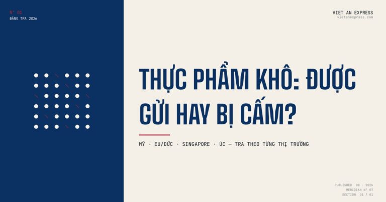 Gửi Thực Phẩm Khô Đi Nước Ngoài: Bảng Tra Được/Cấm 2026